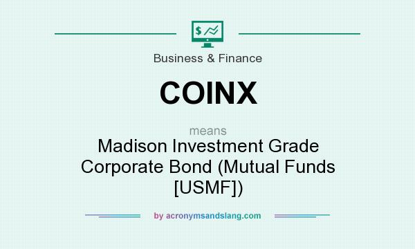 What does COINX mean? It stands for Madison Investment Grade Corporate Bond (Mutual Funds [USMF])