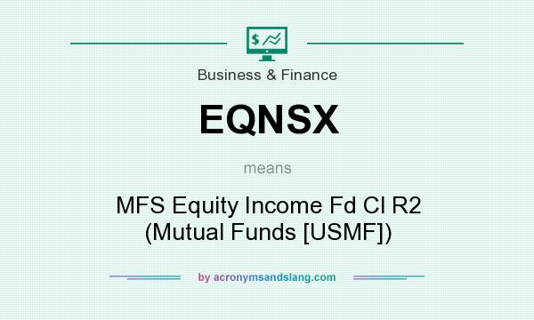 What does EQNSX mean? It stands for MFS Equity Income Fd Cl R2 (Mutual Funds [USMF])