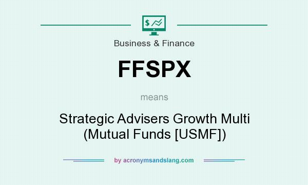 What does FFSPX mean? It stands for Strategic Advisers Growth Multi (Mutual Funds [USMF])