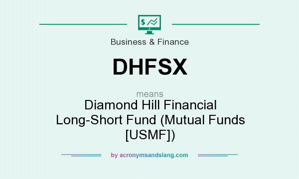 What does DHFSX mean? It stands for Diamond Hill Financial Long-Short Fund (Mutual Funds [USMF])
