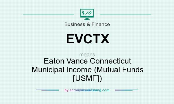 What does EVCTX mean? It stands for Eaton Vance Connecticut Municipal Income (Mutual Funds [USMF])