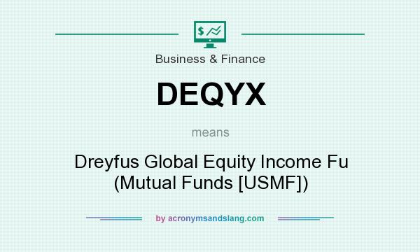 What does DEQYX mean? It stands for Dreyfus Global Equity Income Fu (Mutual Funds [USMF])