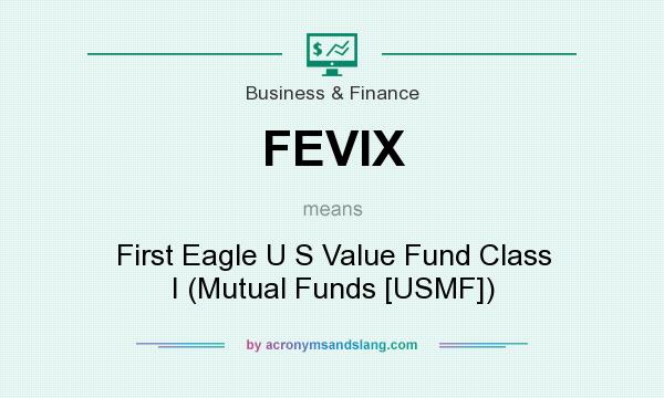 What does FEVIX mean? It stands for First Eagle U S Value Fund Class I (Mutual Funds [USMF])