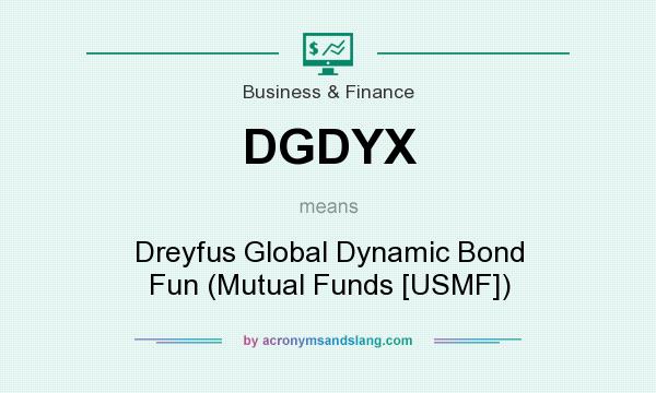 What does DGDYX mean? It stands for Dreyfus Global Dynamic Bond Fun (Mutual Funds [USMF])