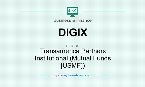 What does DIGIX mean? It stands for Transamerica Partners Institutional (Mutual Funds [USMF])