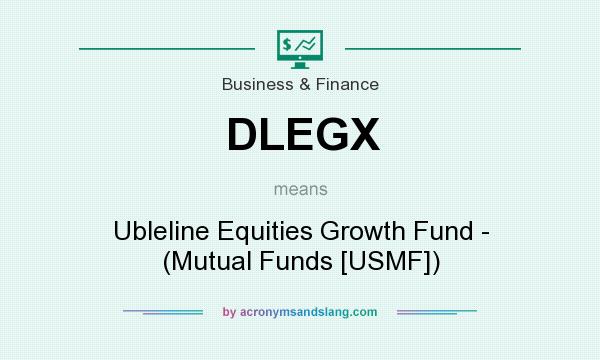 What does DLEGX mean? It stands for Ubleline Equities Growth Fund - (Mutual Funds [USMF])