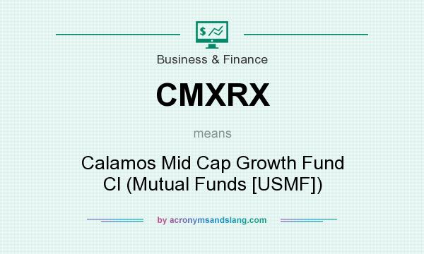 What does CMXRX mean? It stands for Calamos Mid Cap Growth Fund Cl (Mutual Funds [USMF])