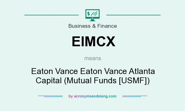 What does EIMCX mean? It stands for Eaton Vance Eaton Vance Atlanta Capital (Mutual Funds [USMF])