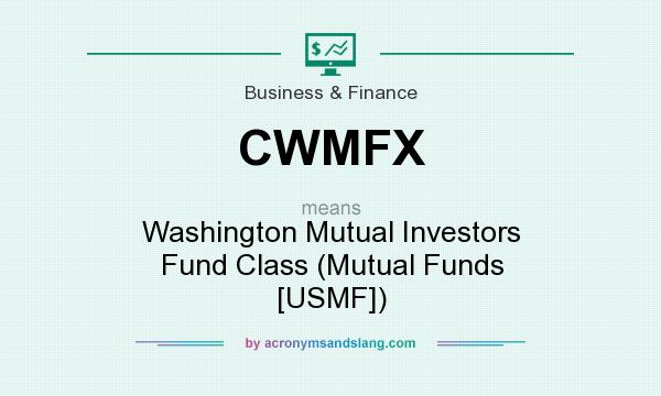 What does CWMFX mean? It stands for Washington Mutual Investors Fund Class (Mutual Funds [USMF])