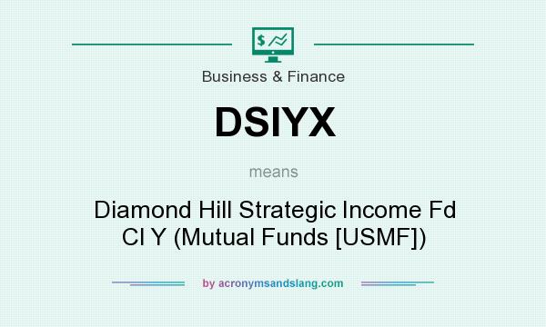 What does DSIYX mean? It stands for Diamond Hill Strategic Income Fd Cl Y (Mutual Funds [USMF])
