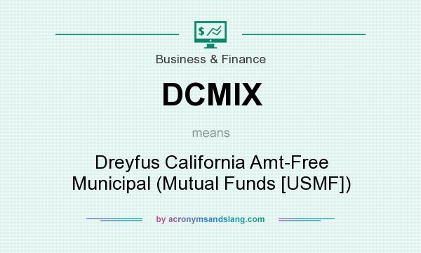 What does DCMIX mean? It stands for Dreyfus California Amt-Free Municipal (Mutual Funds [USMF])