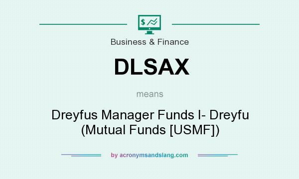 What does DLSAX mean? It stands for Dreyfus Manager Funds I- Dreyfu (Mutual Funds [USMF])