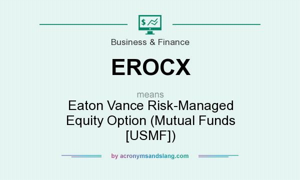 What does EROCX mean? It stands for Eaton Vance Risk-Managed Equity Option (Mutual Funds [USMF])
