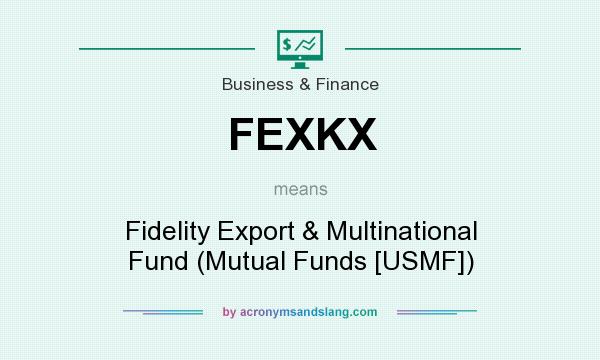 What does FEXKX mean? It stands for Fidelity Export & Multinational Fund (Mutual Funds [USMF])