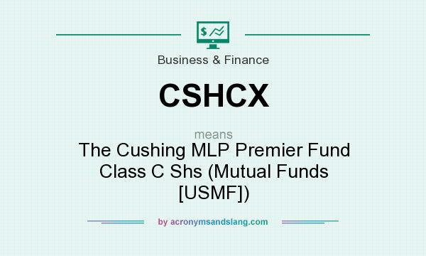 What does CSHCX mean? It stands for The Cushing MLP Premier Fund Class C Shs (Mutual Funds [USMF])