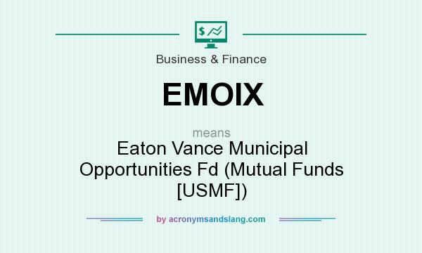 What does EMOIX mean? It stands for Eaton Vance Municipal Opportunities Fd (Mutual Funds [USMF])