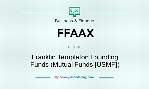 What does FFAAX mean? It stands for Franklin Templeton Founding Funds (Mutual Funds [USMF])