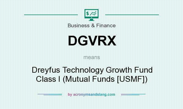 What does DGVRX mean? It stands for Dreyfus Technology Growth Fund Class I (Mutual Funds [USMF])