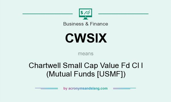 What does CWSIX mean? It stands for Chartwell Small Cap Value Fd Cl I (Mutual Funds [USMF])