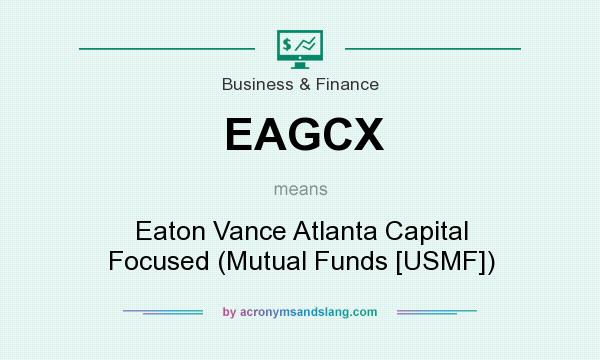 What does EAGCX mean? It stands for Eaton Vance Atlanta Capital Focused (Mutual Funds [USMF])