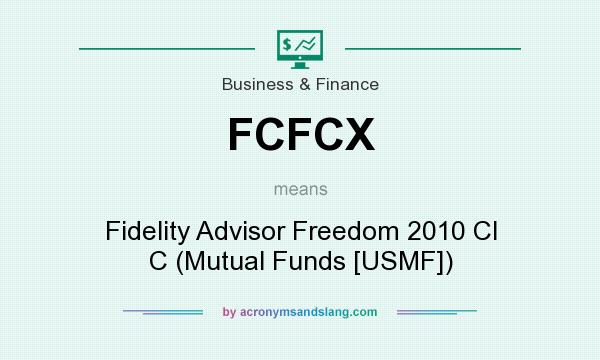 What does FCFCX mean? It stands for Fidelity Advisor Freedom 2010 Cl C (Mutual Funds [USMF])