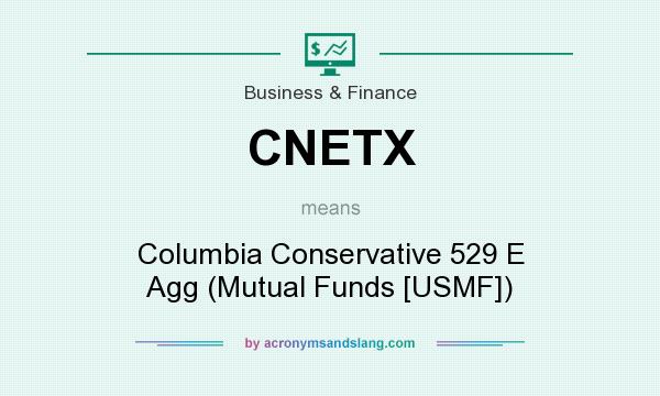 What does CNETX mean? It stands for Columbia Conservative 529 E Agg (Mutual Funds [USMF])