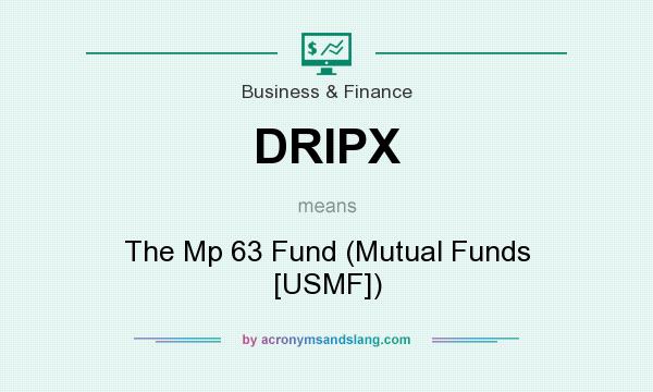 What does DRIPX mean? It stands for The Mp 63 Fund (Mutual Funds [USMF])