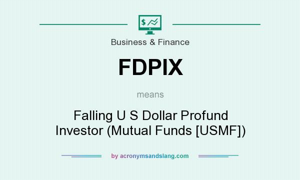 What does FDPIX mean? It stands for Falling U S Dollar Profund Investor (Mutual Funds [USMF])