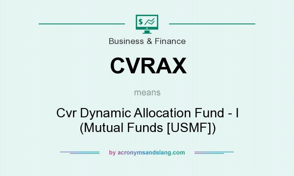What does CVRAX mean? It stands for Cvr Dynamic Allocation Fund - I (Mutual Funds [USMF])