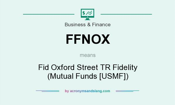 What does FFNOX mean? It stands for Fid Oxford Street TR Fidelity (Mutual Funds [USMF])