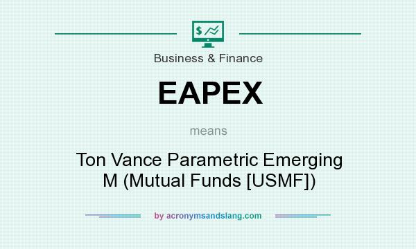 What does EAPEX mean? It stands for Ton Vance Parametric Emerging M (Mutual Funds [USMF])