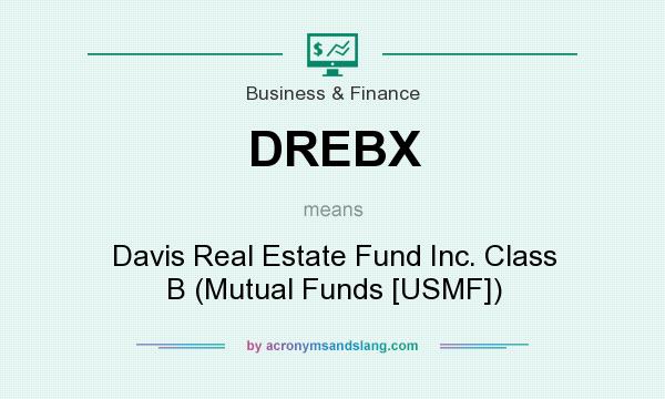 What does DREBX mean? It stands for Davis Real Estate Fund Inc. Class B (Mutual Funds [USMF])