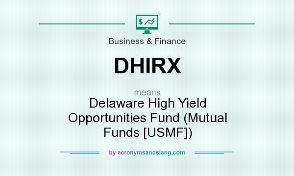 What does DHIRX mean? It stands for Delaware High Yield Opportunities Fund (Mutual Funds [USMF])