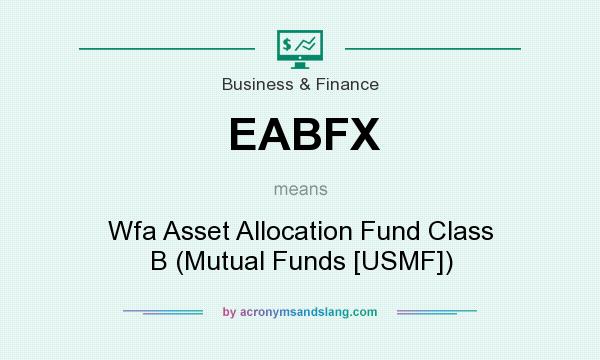 What does EABFX mean? It stands for Wfa Asset Allocation Fund Class B (Mutual Funds [USMF])