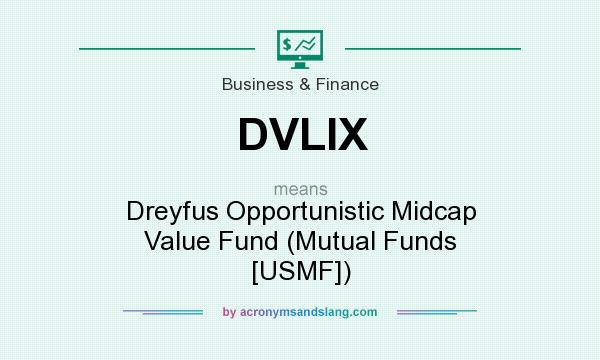 What does DVLIX mean? It stands for Dreyfus Opportunistic Midcap Value Fund (Mutual Funds [USMF])