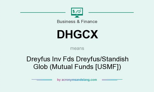What does DHGCX mean? It stands for Dreyfus Inv Fds Dreyfus/Standish Glob (Mutual Funds [USMF])