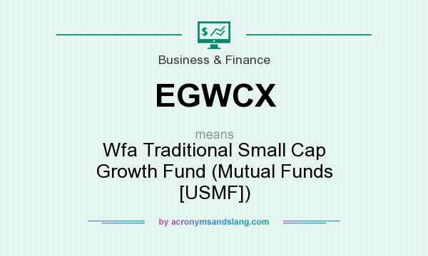 What does EGWCX mean? It stands for Wfa Traditional Small Cap Growth Fund (Mutual Funds [USMF])