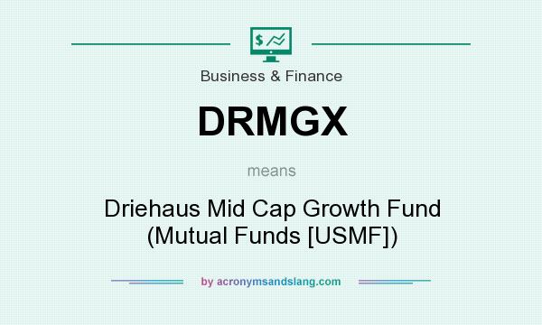 What does DRMGX mean? It stands for Driehaus Mid Cap Growth Fund (Mutual Funds [USMF])