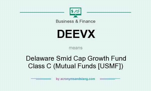 What does DEEVX mean? It stands for Delaware Smid Cap Growth Fund Class C (Mutual Funds [USMF])