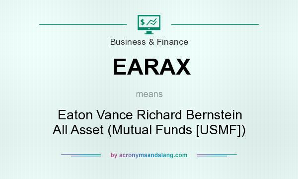 What does EARAX mean? It stands for Eaton Vance Richard Bernstein All Asset (Mutual Funds [USMF])