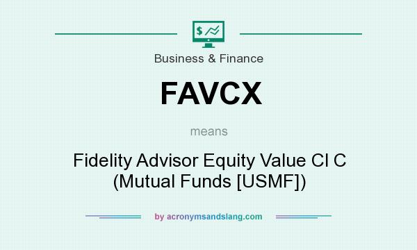 What does FAVCX mean? It stands for Fidelity Advisor Equity Value Cl C (Mutual Funds [USMF])