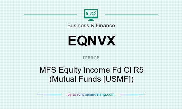 What does EQNVX mean? It stands for MFS Equity Income Fd Cl R5 (Mutual Funds [USMF])