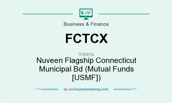 What does FCTCX mean? It stands for Nuveen Flagship Connecticut Municipal Bd (Mutual Funds [USMF])