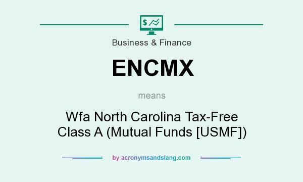 What does ENCMX mean? It stands for Wfa North Carolina Tax-Free Class A (Mutual Funds [USMF])