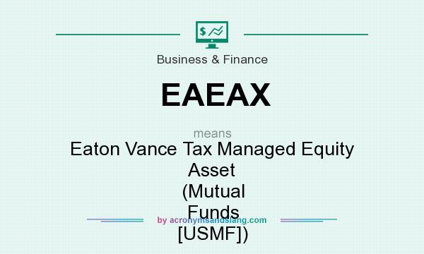 What does EAEAX mean? It stands for Eaton Vance Tax Managed Equity Asset (Mutual Funds [USMF])