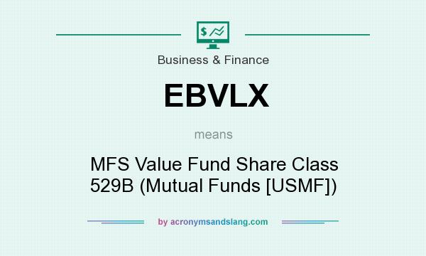 What does EBVLX mean? It stands for MFS Value Fund Share Class 529B (Mutual Funds [USMF])