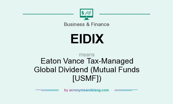 What does EIDIX mean? It stands for Eaton Vance Tax-Managed Global Dividend (Mutual Funds [USMF])