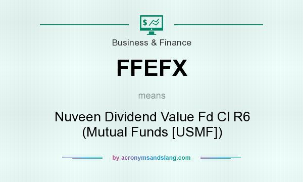 What does FFEFX mean? It stands for Nuveen Dividend Value Fd Cl R6 (Mutual Funds [USMF])
