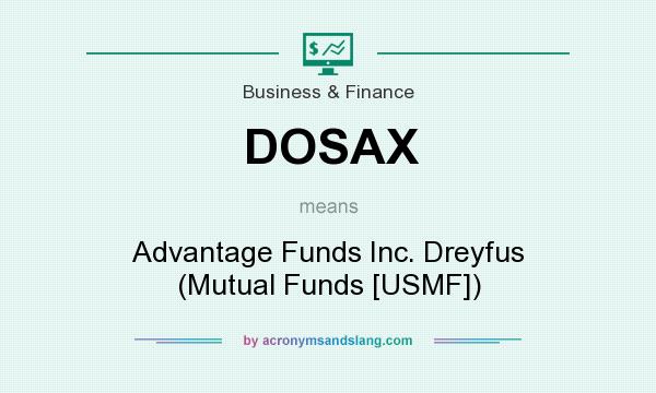 What does DOSAX mean? It stands for Advantage Funds Inc. Dreyfus (Mutual Funds [USMF])