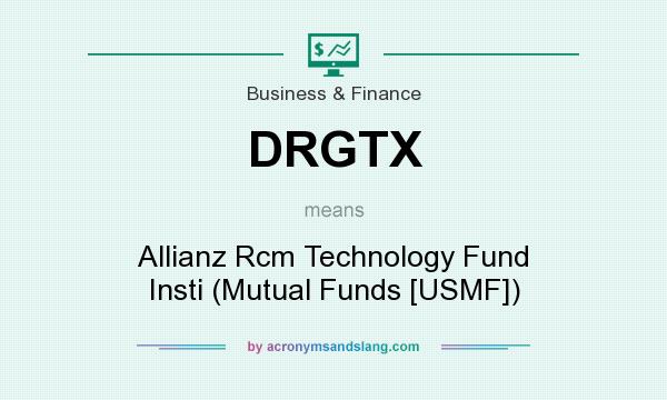 What does DRGTX mean? It stands for Allianz Rcm Technology Fund Insti (Mutual Funds [USMF])
